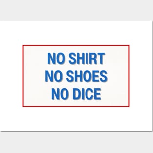 NO SHIRT NO SHOES NO DICE Posters and Art